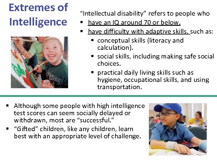 Extremes of Intelligence “Intellectual disability” refers to people who § have an IQ around