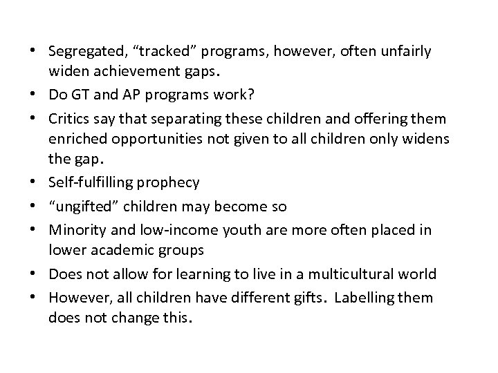  • Segregated, “tracked” programs, however, often unfairly widen achievement gaps. • Do GT