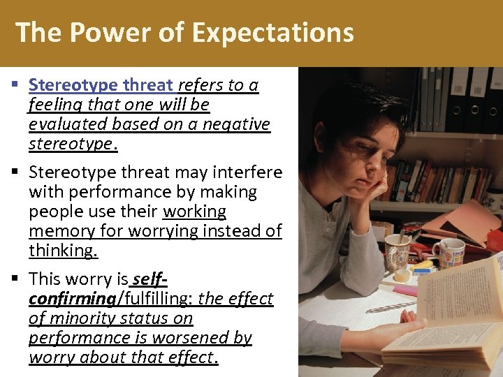 The Power of Expectations § Stereotype threat refers to a feeling that one will