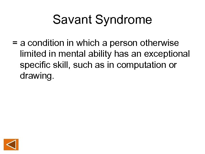 Savant Syndrome = a condition in which a person otherwise limited in mental ability