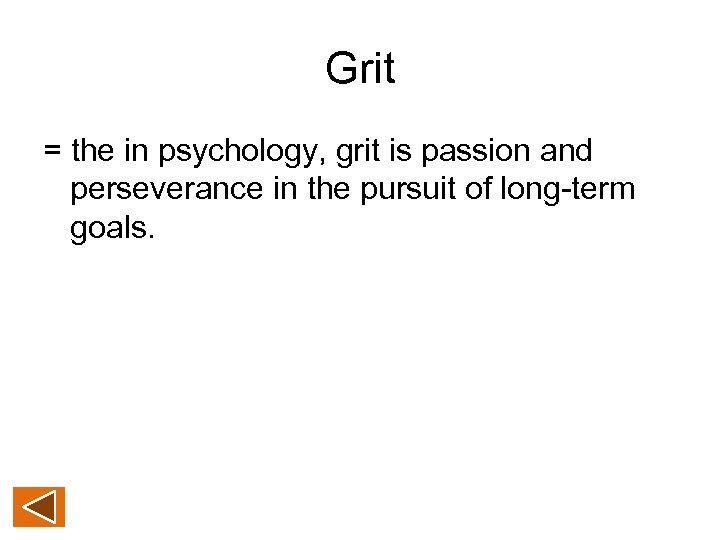 Grit = the in psychology, grit is passion and perseverance in the pursuit of