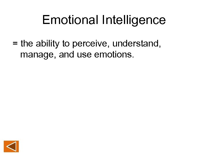 Emotional Intelligence = the ability to perceive, understand, manage, and use emotions. 