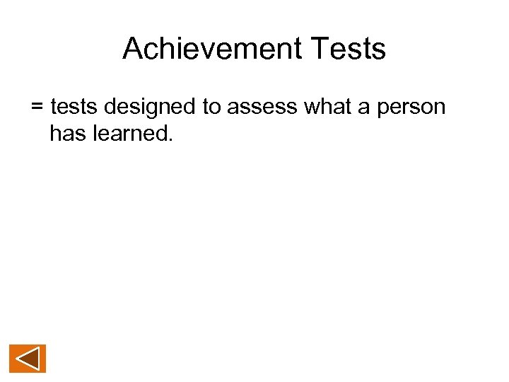 Achievement Tests = tests designed to assess what a person has learned. 