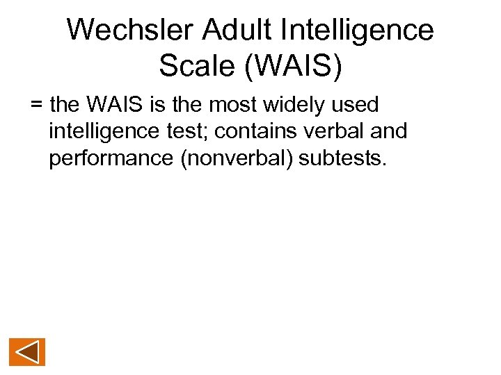 Wechsler Adult Intelligence Scale (WAIS) = the WAIS is the most widely used intelligence