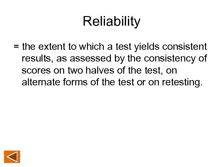 Reliability = the extent to which a test yields consistent results, as assessed by