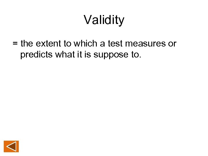 Validity = the extent to which a test measures or predicts what it is