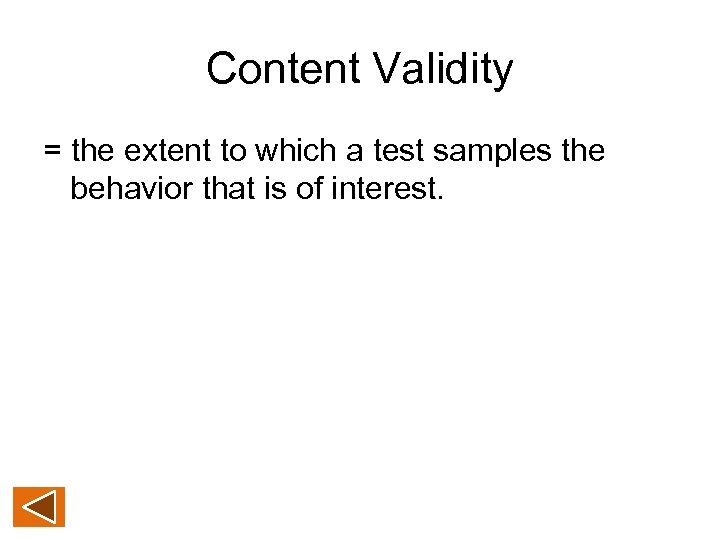 Content Validity = the extent to which a test samples the behavior that is