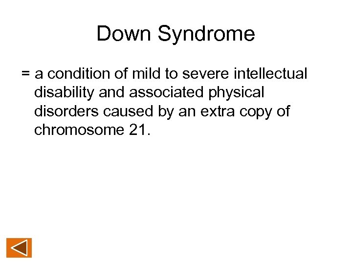 Down Syndrome = a condition of mild to severe intellectual disability and associated physical