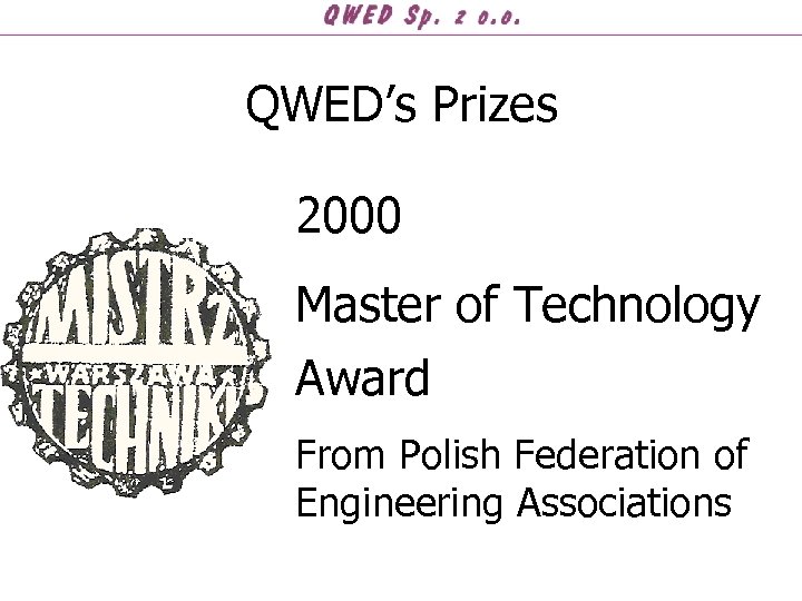 QWED’s Prizes 2000 Master of Technology Award From Polish Federation of Engineering Associations 