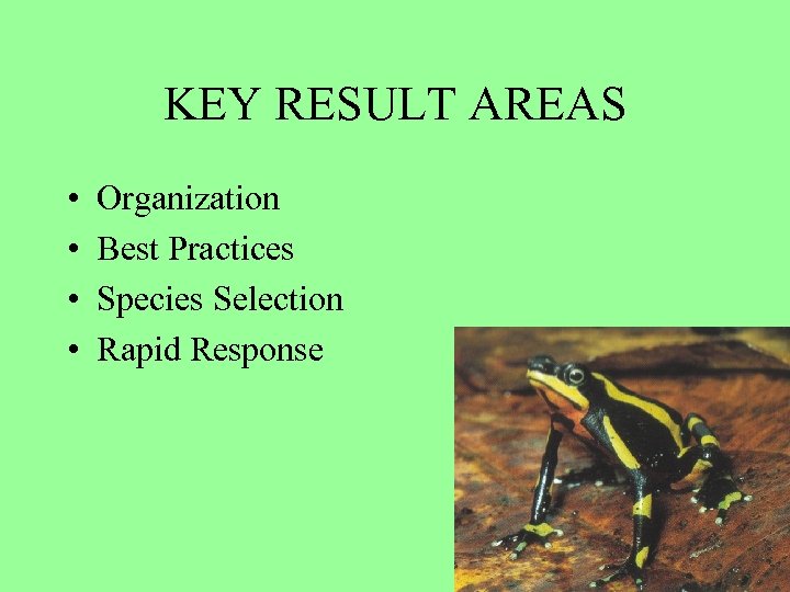 KEY RESULT AREAS • • Organization Best Practices Species Selection Rapid Response 