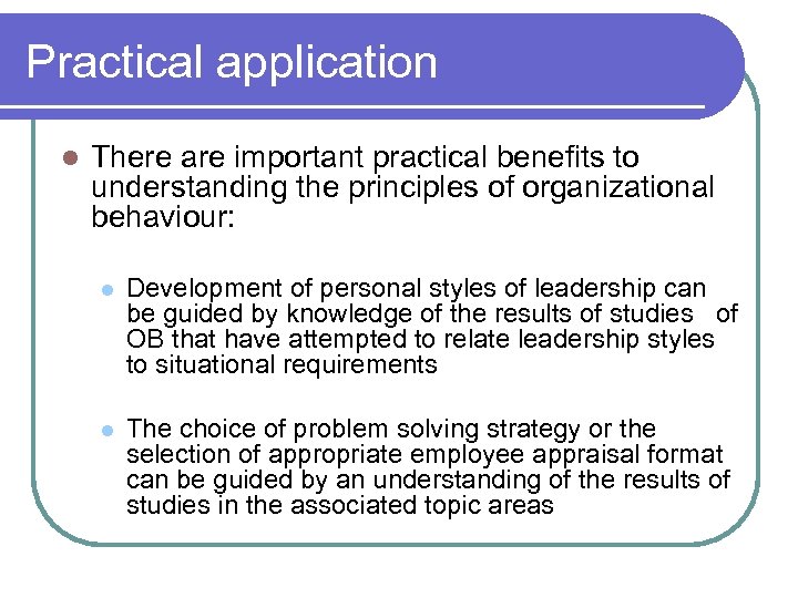 Practical application l There are important practical benefits to understanding the principles of organizational