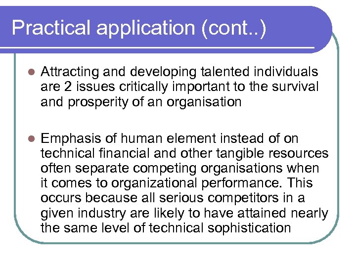 Practical application (cont. . ) l Attracting and developing talented individuals are 2 issues