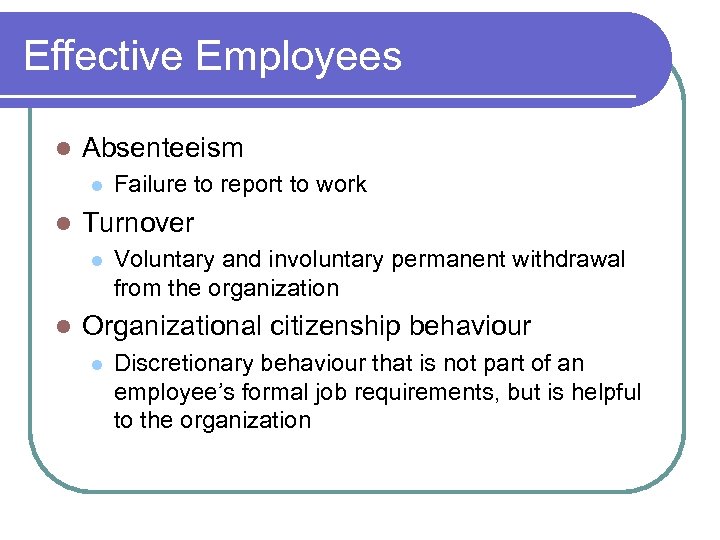 Effective Employees l Absenteeism l l Turnover l l Failure to report to work