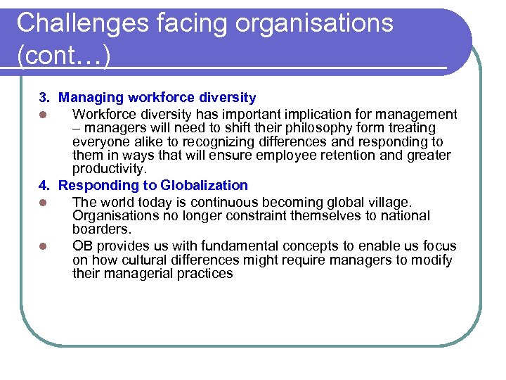 Challenges facing organisations (cont…) 3. Managing workforce diversity l Workforce diversity has important implication