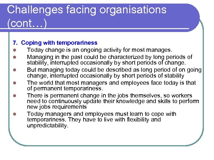 Challenges facing organisations (cont…) 7. Coping with temporariness l Today change is an ongoing