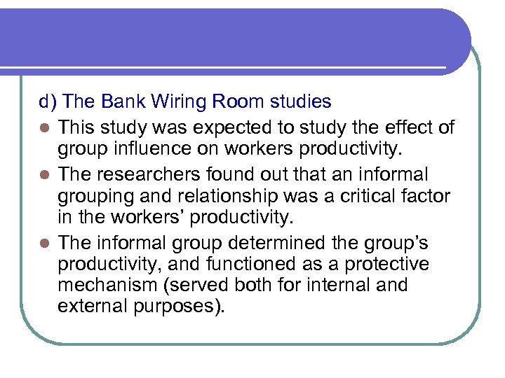 d) The Bank Wiring Room studies l This study was expected to study the