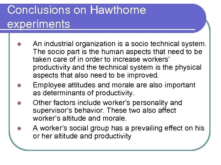 Conclusions on Hawthorne experiments l l An industrial organization is a socio technical system.