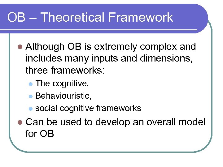 OB – Theoretical Framework l Although OB is extremely complex and includes many inputs