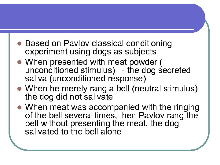 Based on Pavlov classical conditioning experiment using dogs as subjects l When presented with
