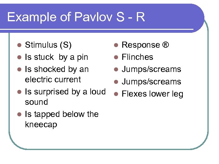 Example of Pavlov S - R l l l Stimulus (S) Is stuck by