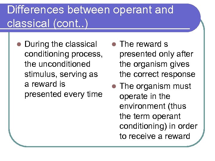 Differences between operant and classical (cont. . ) l During the classical l The