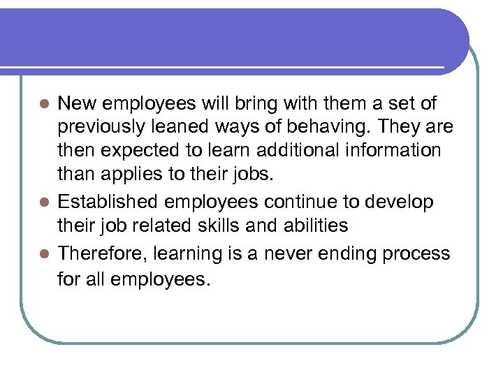 New employees will bring with them a set of previously leaned ways of behaving.