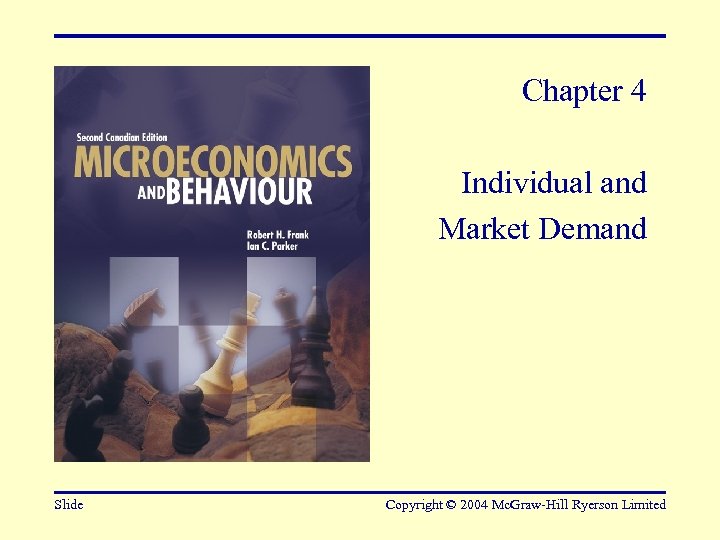 Chapter 4 Individual and Market Demand Slide Copyright © 2004 Mc. Graw-Hill Ryerson Limited