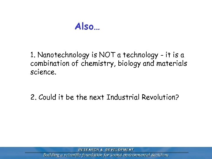 Also… 1. Nanotechnology is NOT a technology - it is a combination of chemistry,