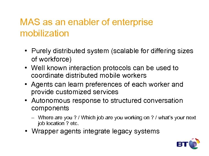 MAS as an enabler of enterprise mobilization • Purely distributed system (scalable for differing