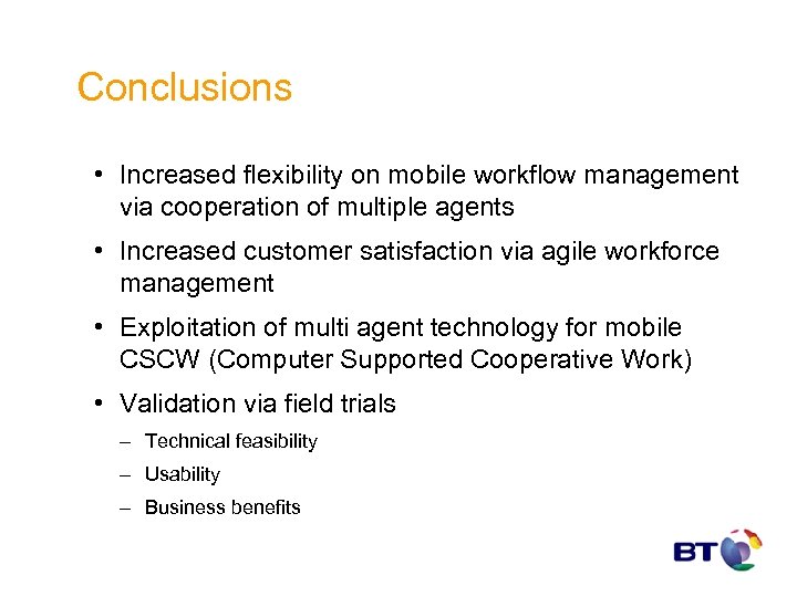 Conclusions • Increased flexibility on mobile workflow management via cooperation of multiple agents •