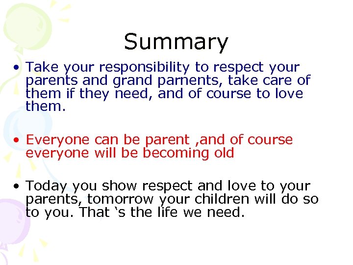 Summary • Take your responsibility to respect your parents and grand parnents, take care