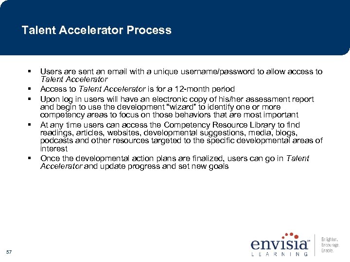 Talent Accelerator Process 57 Users are sent an email with a unique username/password to