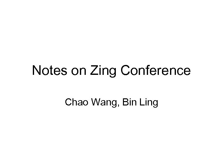 Notes on Zing Conference Chao Wang, Bin Ling 