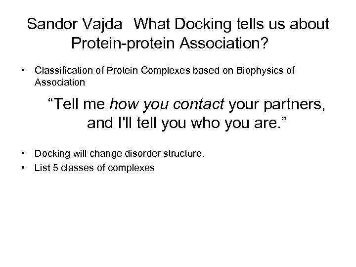 Sandor Vajda What Docking tells us about Protein-protein Association? • Classification of Protein Complexes