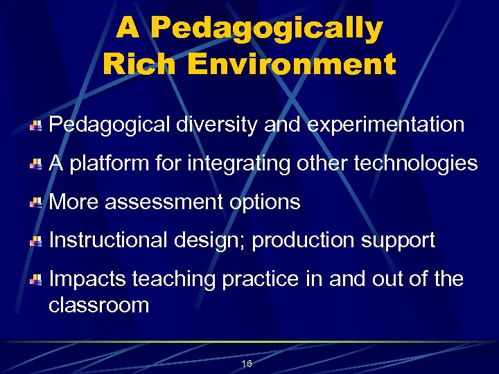 A Pedagogically Rich Environment Pedagogical diversity and experimentation A platform for integrating other technologies