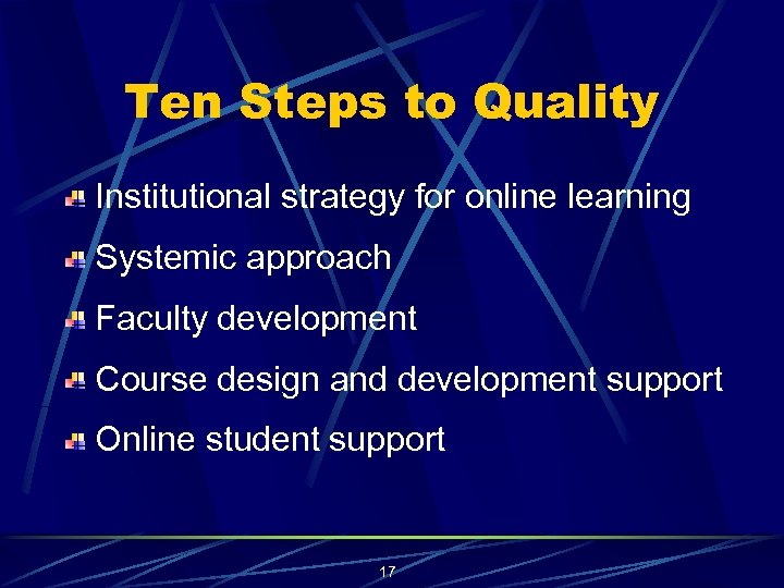 Ten Steps to Quality Institutional strategy for online learning Systemic approach Faculty development Course