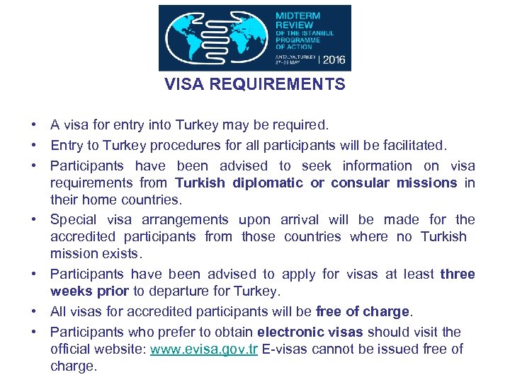 VISA REQUIREMENTS • A visa for entry into Turkey may be required. • Entry