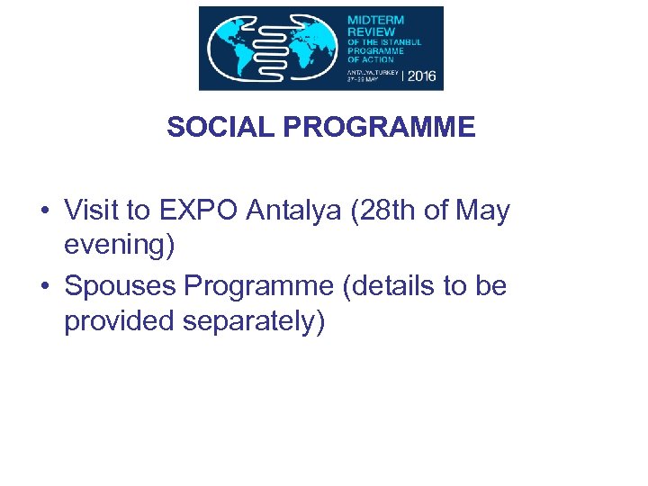 SOCIAL PROGRAMME • Visit to EXPO Antalya (28 th of May evening) • Spouses