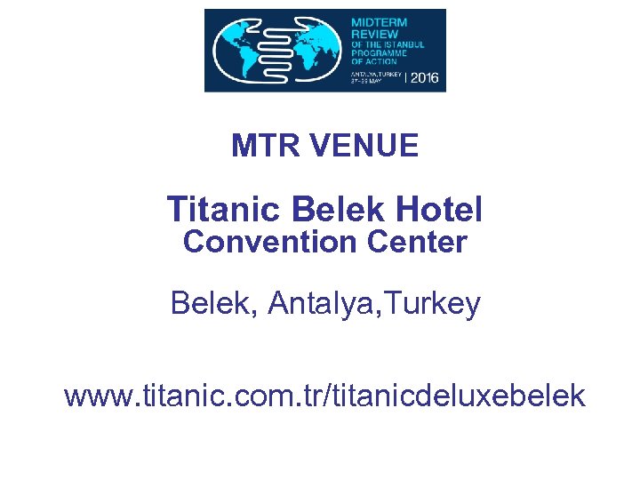 MTR VENUE Titanic Belek Hotel Convention Center Belek, Antalya, Turkey www. titanic. com. tr/titanicdeluxebelek