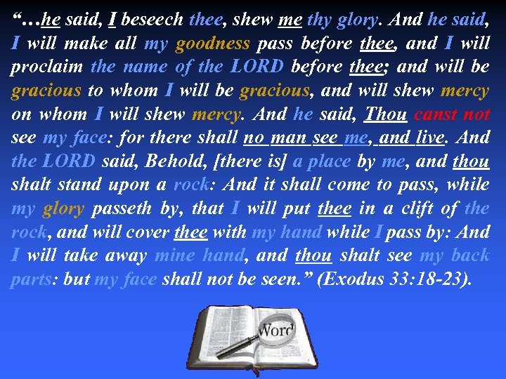 “…he said, I beseech thee, shew me thy glory. And he said, I will