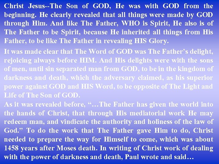 Christ Jesus--The Son of GOD, He was with GOD from the beginning. He clearly