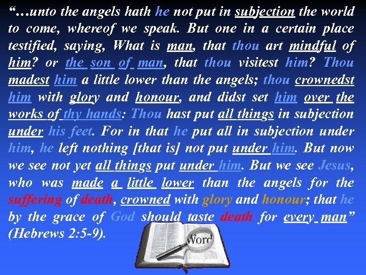“…unto the angels hath he not put in subjection the world to come, whereof