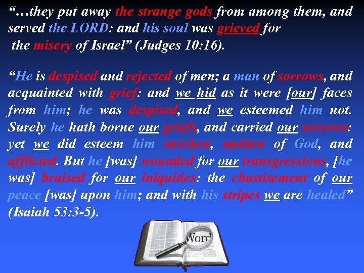 “…they put away the strange gods from among them, and served the LORD: and