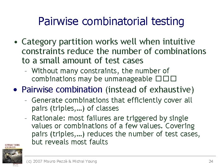 Pairwise combinatorial testing • Category partition works well when intuitive constraints reduce the number