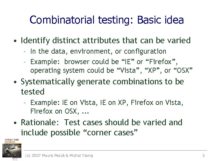 Combinatorial testing: Basic idea • Identify distinct attributes that can be varied – In