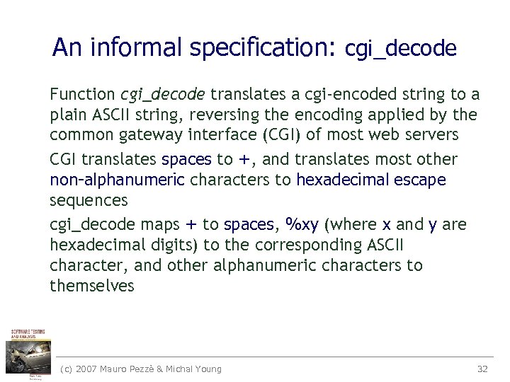 An informal specification: cgi_decode Function cgi_decode translates a cgi-encoded string to a plain ASCII