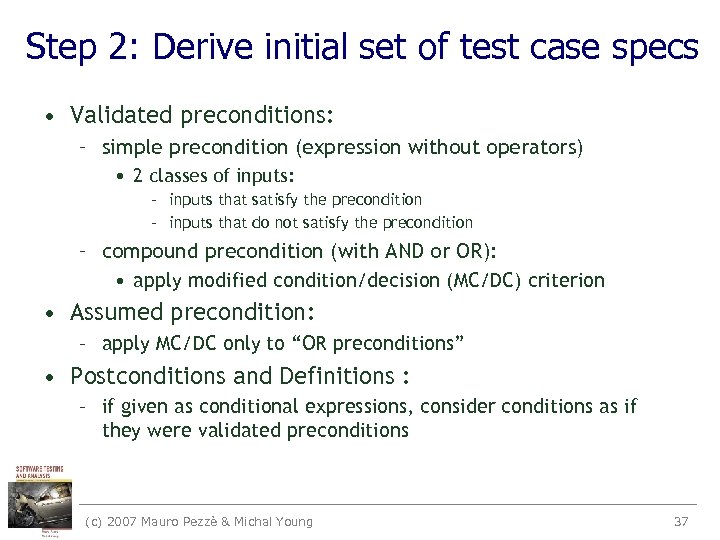 Step 2: Derive initial set of test case specs • Validated preconditions: – simple