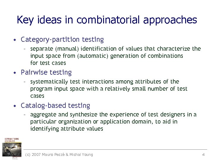 Key ideas in combinatorial approaches • Category-partition testing – separate (manual) identification of values