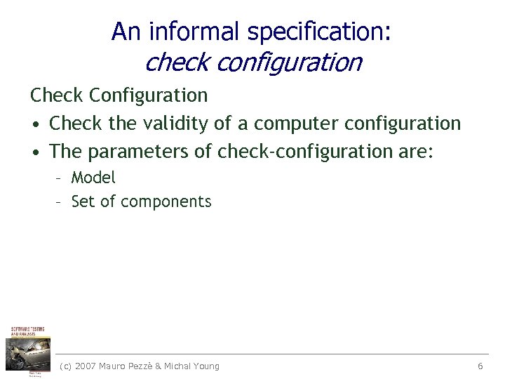 An informal specification: check configuration Check Configuration • Check the validity of a computer