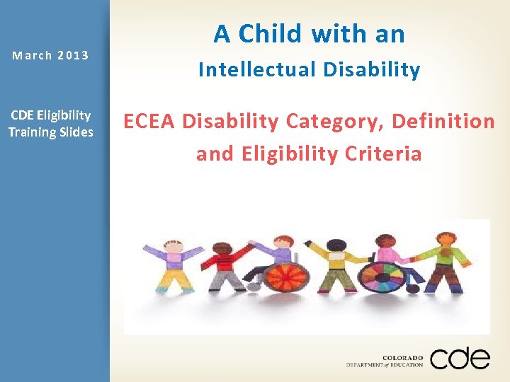 March 2013 CDE Eligibility Training Slides A Child with an Intellectual Disability ECEA Disability